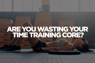 Are You Wasting Your Time Training Core?