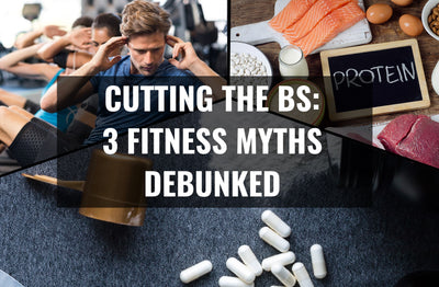 Cutting the BS: 3 Fitness Myths Debunked