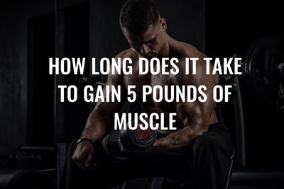 How Long Does It Take To Grow 5 Pounds Of Muscle?