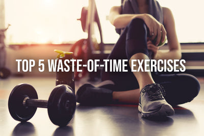 Top 5 Waste-Of-Time Exercises
